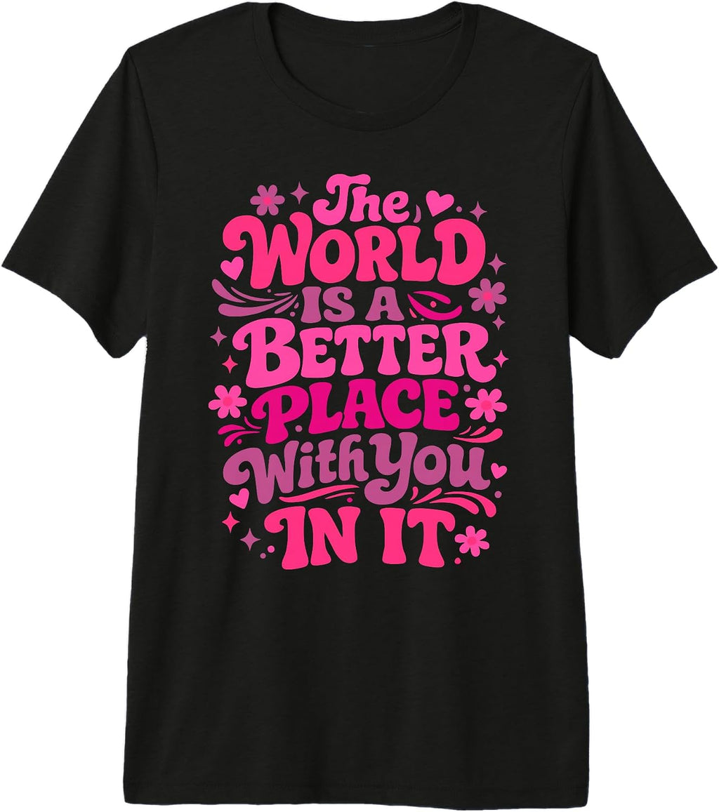 The World Is A Better Place With You In It Tee.