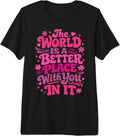 The World Is A Better Place With You In It Tee.