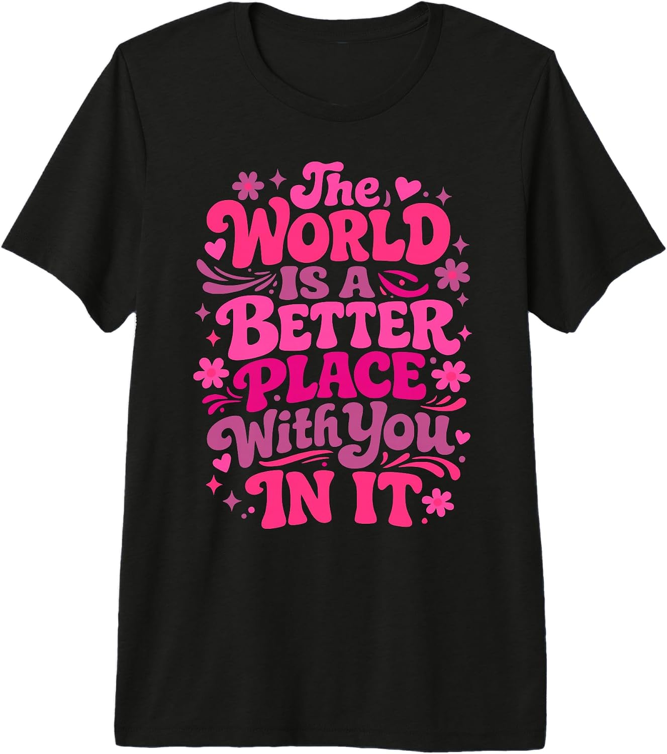 The World Is A Better Place With You In It Tee.