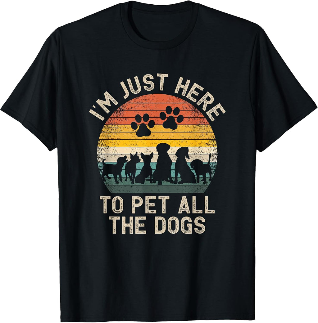 Funny Dog Apparel Just Here To Pet Dogs