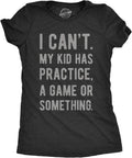Crazy Dog Womens Funny T Shirt I Cant My Kid Has Practice A Game Or Something Mothers Day Tee