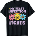 Inappropriate My Yeast Infection Itches Humor Joke Women Men Unisex , , , Long Sleeve Tee