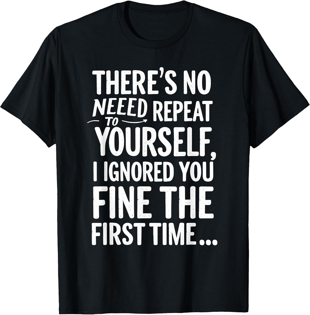 Sarcastic Quote No Need To Repeat Yourself T Shirt