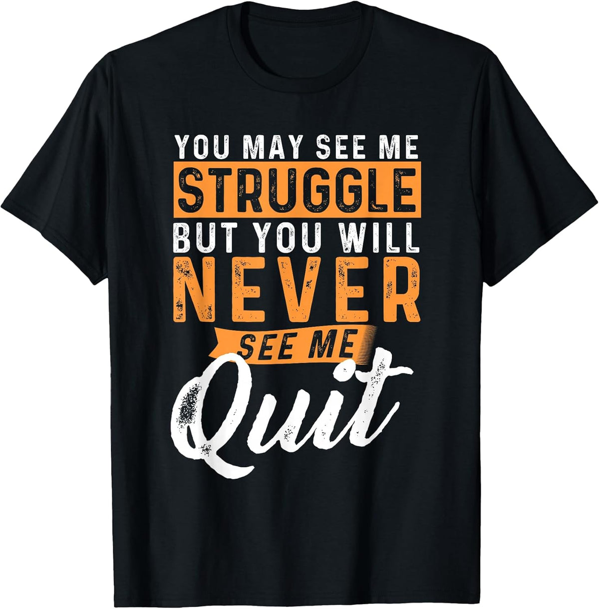 You Will Never See Me Quit - Motivational Quote Inspiration Unisex , , , Long Sleeve Tee