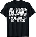 Just Because Im Awake Funny Saying Mom Women Men Kids Teens Unisex , , , Long Sleeve Tee