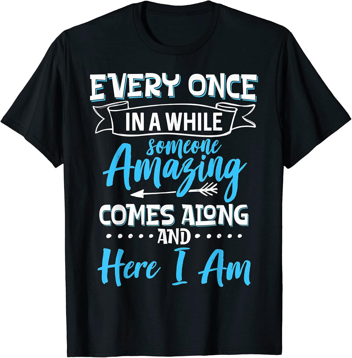 Sarcastic Every Once In A While Someone Amazing Comes Along Unisex , , , Long Sleeve Tee