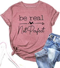 Kindness Shirt Tops for Women Be Real Not Perfect Short Sleeve Inspirational Graphic Tees Shirts