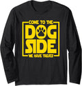 Come To The Dog Side We Have Treats - Funny Dog Animal Lover Long Sleeve Unisex , , , Long Sleeve Tee
