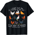 i might look like i'm listening to you Chicken
