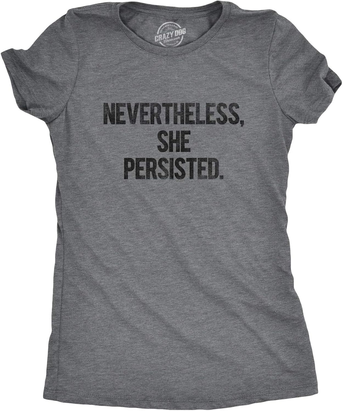 Womens Nevertheless She Persisted Funny Political Adult Sarcastic Humor T Shirt Unisex , , , Long Sleeve Tee