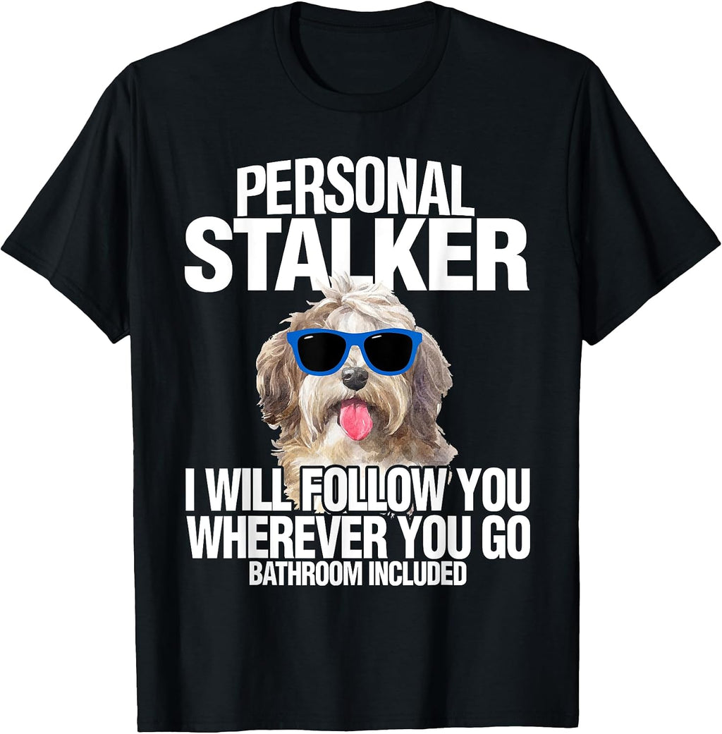 Havanese Dog Shirt Personal Stalker Will Follow You Fun Gift T-Shirt