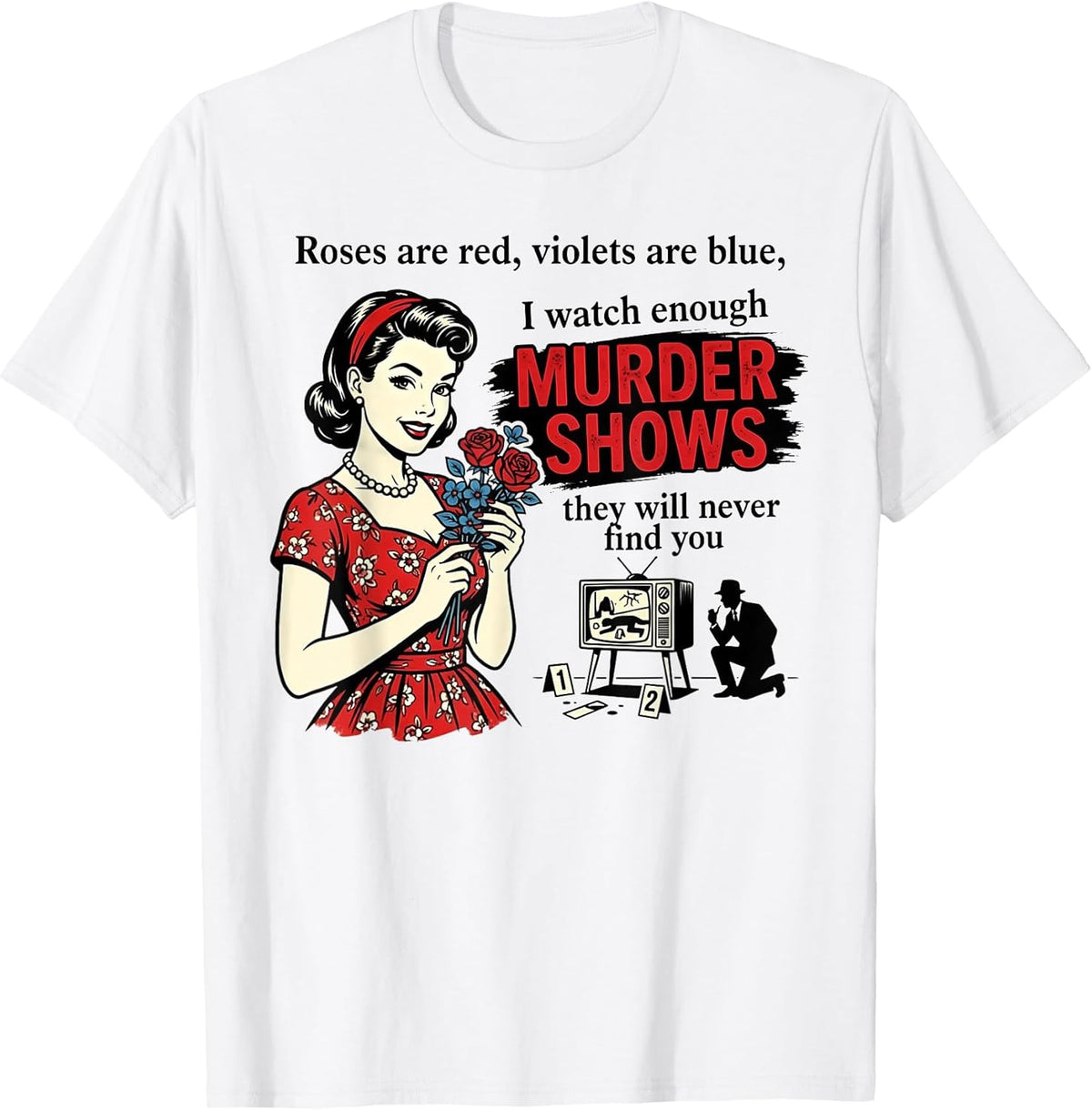 Roses are Red I Watch Enough Murder Shows Funny Sarcastic Unisex , , , Long Sleeve Tee