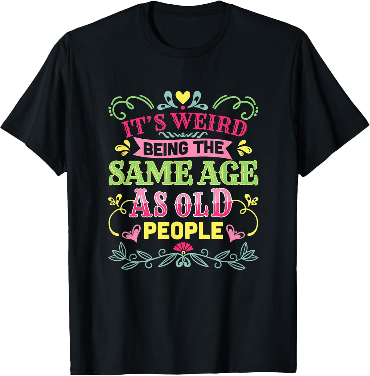 Its Weird Being The Same Age As Old People Funny Sarcastic Unisex , , , Long Sleeve Tee