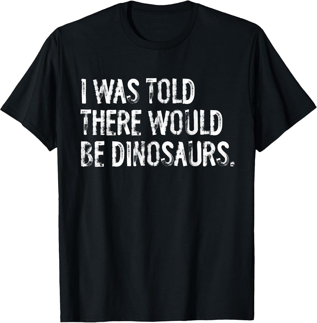 Told Would Be Dinosaurs Typography Gifts