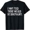 Told Would Be Dinosaurs Typography Gifts