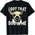 I Got That Dog in Me Funny Dog Chihuahua Lovers Men Women Unisex , , , Long Sleeve Tee