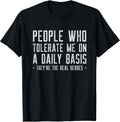 People Who Tolerate Me Are The Real Heroes Funny Sarcastic Unisex , , , Long Sleeve Tee