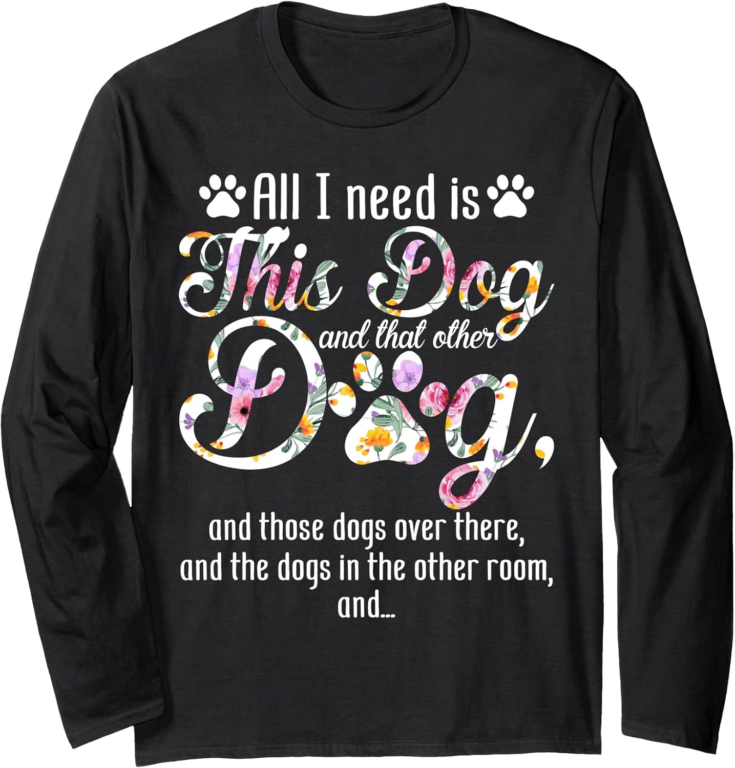 All I Need Is This Dog And That Other Dog Long Sleeve Unisex , , , Long Sleeve Tee