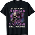 My Give A Fuck is Broken But My Go Fuck Yourself Skull Funny Unisex , , , Long Sleeve Tee