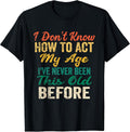 Funny Old People Sayings, I Don't Know How to Act My Age Unisex , , , Long Sleeve Tee