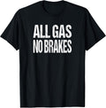 All Gas No Brakes Inspirational Motivational Novelty Unisex , , , Long Sleeve Tee