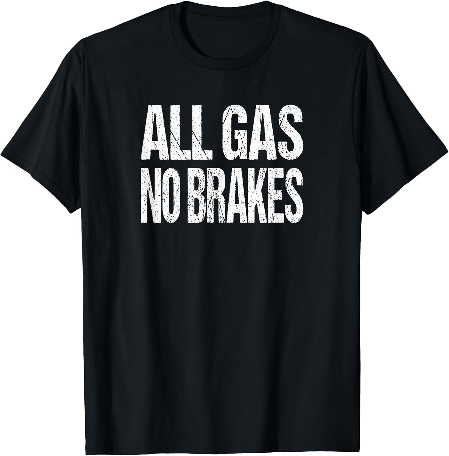 All Gas No Brakes Inspirational Motivational Novelty Unisex , , , Long Sleeve Tee