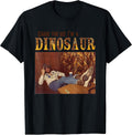 Cause You See I'm A Dinosaur Tees