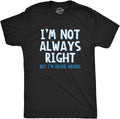 I'm Not Always Right But I'm Never Wrong T Shirt Funny Sarcasm Adult Humor Joke Unisex , , , Long Sleeve Tee