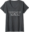 Womens Underestimate Me That'll Be Fun Funny Sarcastic Quote Gift V-Neck Small Unisex , , , Long Sleeve Tee