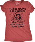 Womens Funny T Shirts Im Not Always A Trainwreck Just Kidding Toot Toot Sarcastic Novelty Tee for Ladies