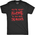 Mens Youre Never Alone If You Have Demons T Shirt Funny Spooky Creepy Demonic Tee for Guys
