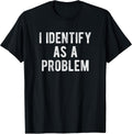 I Identify As A Problem Funny Humor Joke Sarcastic Quote Unisex , , , Long Sleeve Tee