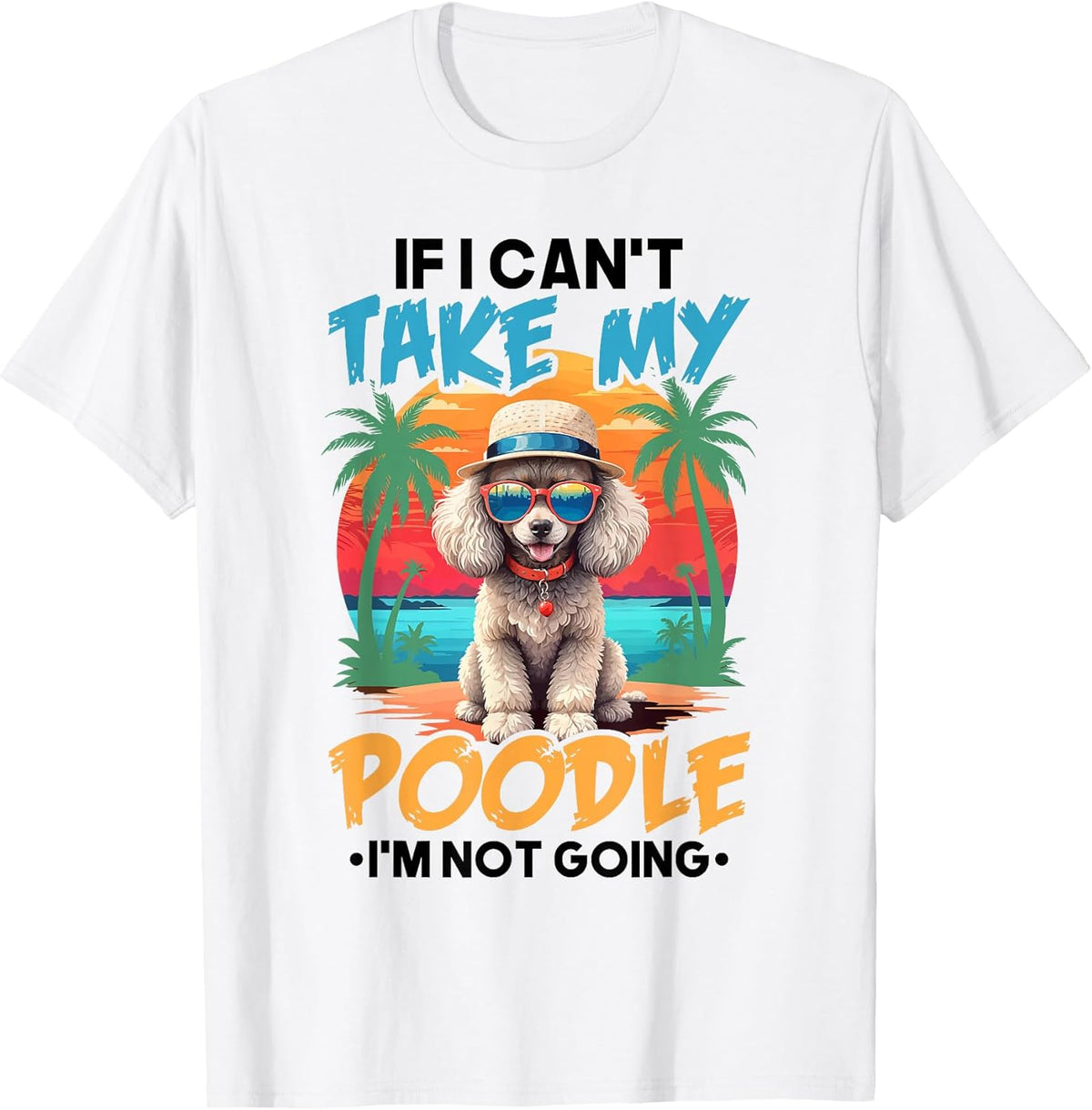 Cute Dog Lover Shirt If I Can't Take My Poodle I'm Not Going Unisex , , , Long Sleeve Tee