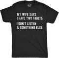 Mens My Wife Says I Have Two Faults T Shirt I Dont Listen and Something Else Funny Tee Unisex , , , Long Sleeve Tee