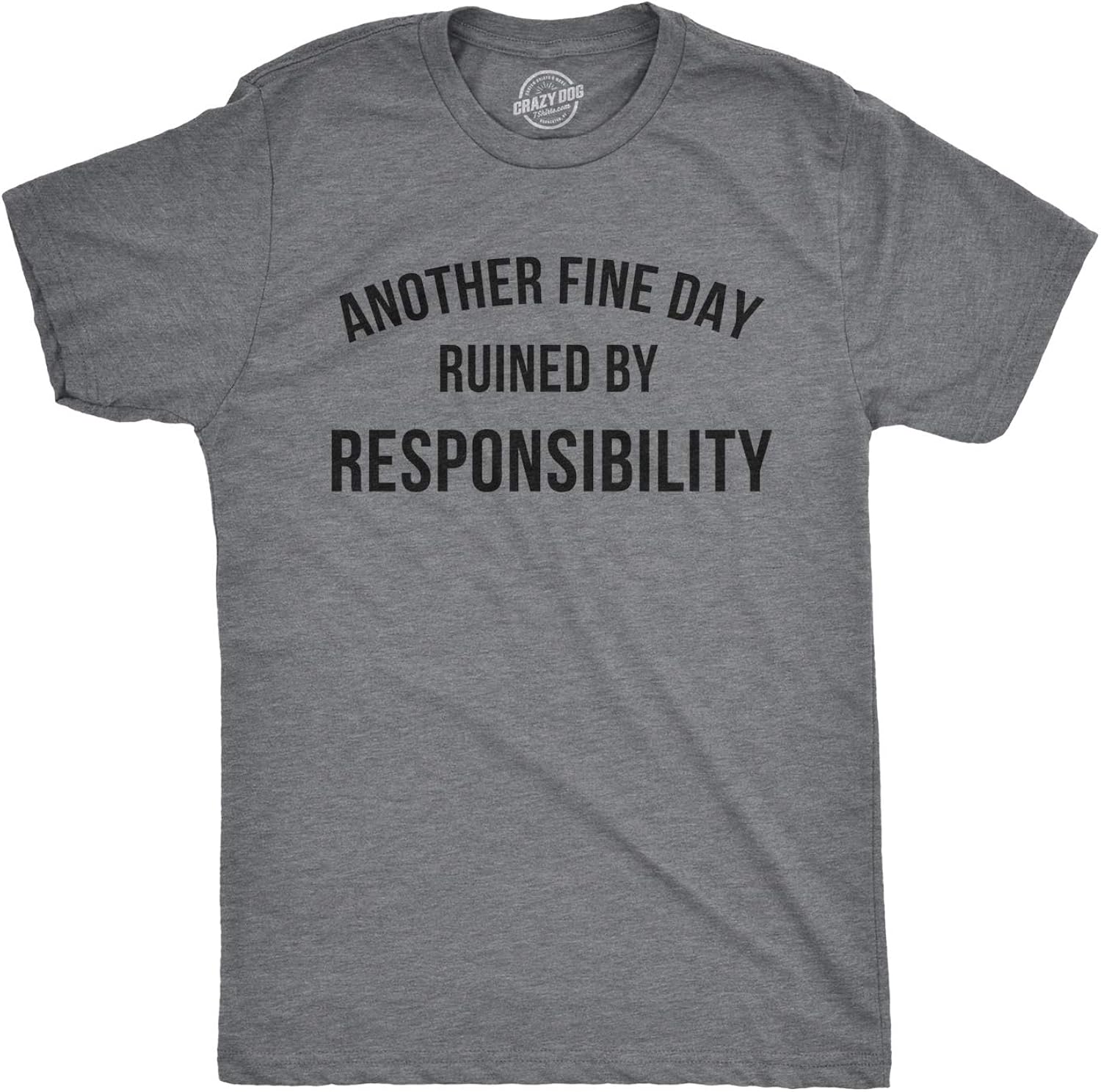 Crazy Dog Mens Another Fine Day Ruined By Responsibility T Shirt Funny Adulting Tee Unisex , , , Long Sleeve Tee