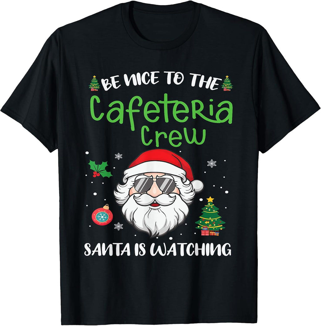 Be Nice To The Cafeteria Crew Santa Is Watchin
