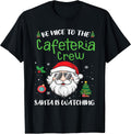 Be Nice To The Cafeteria Crew Santa Is Watchin