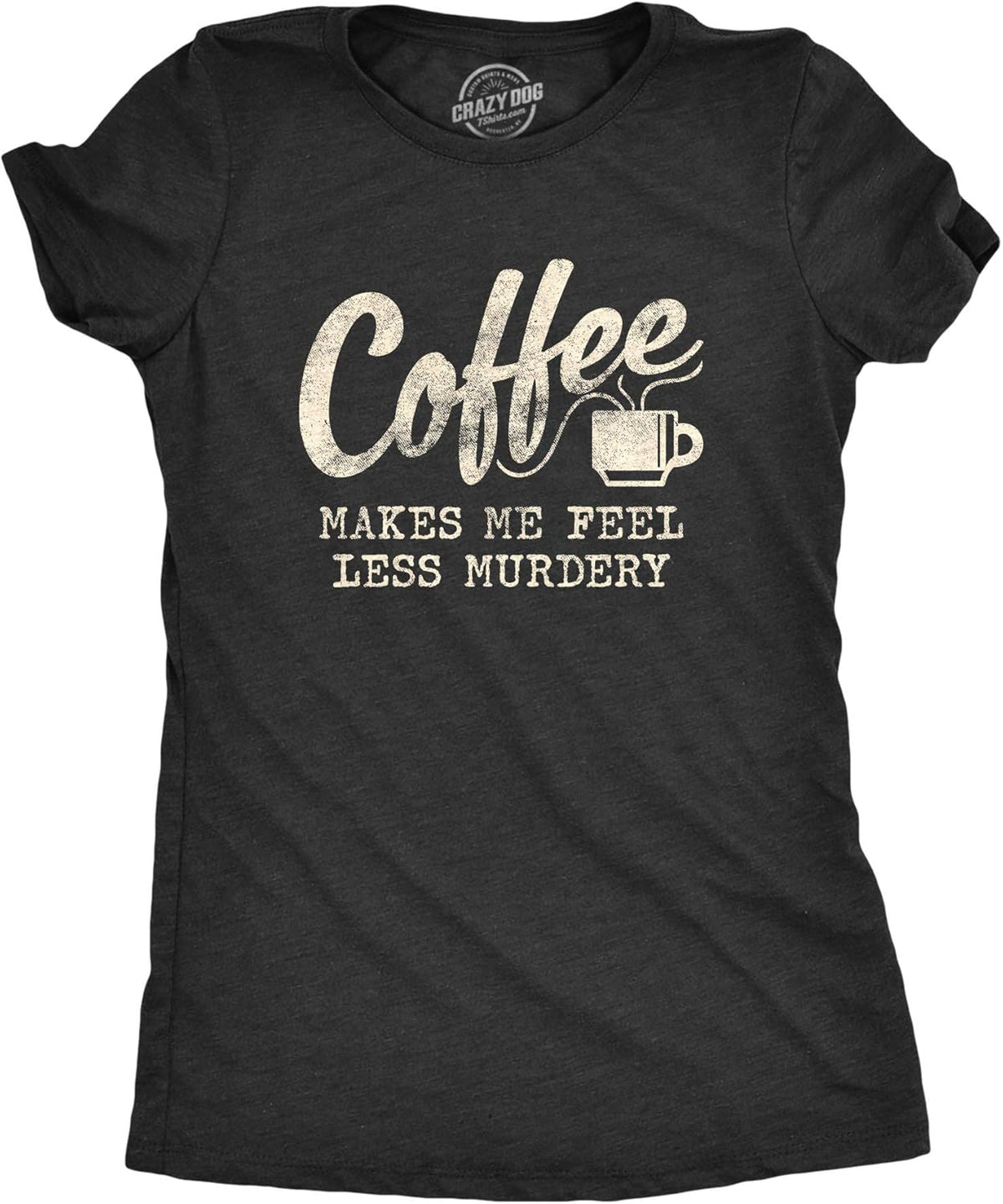 Funny Womens - Coffee Murdery and More Sarcastic Shirts for Cool Ladies with Sass