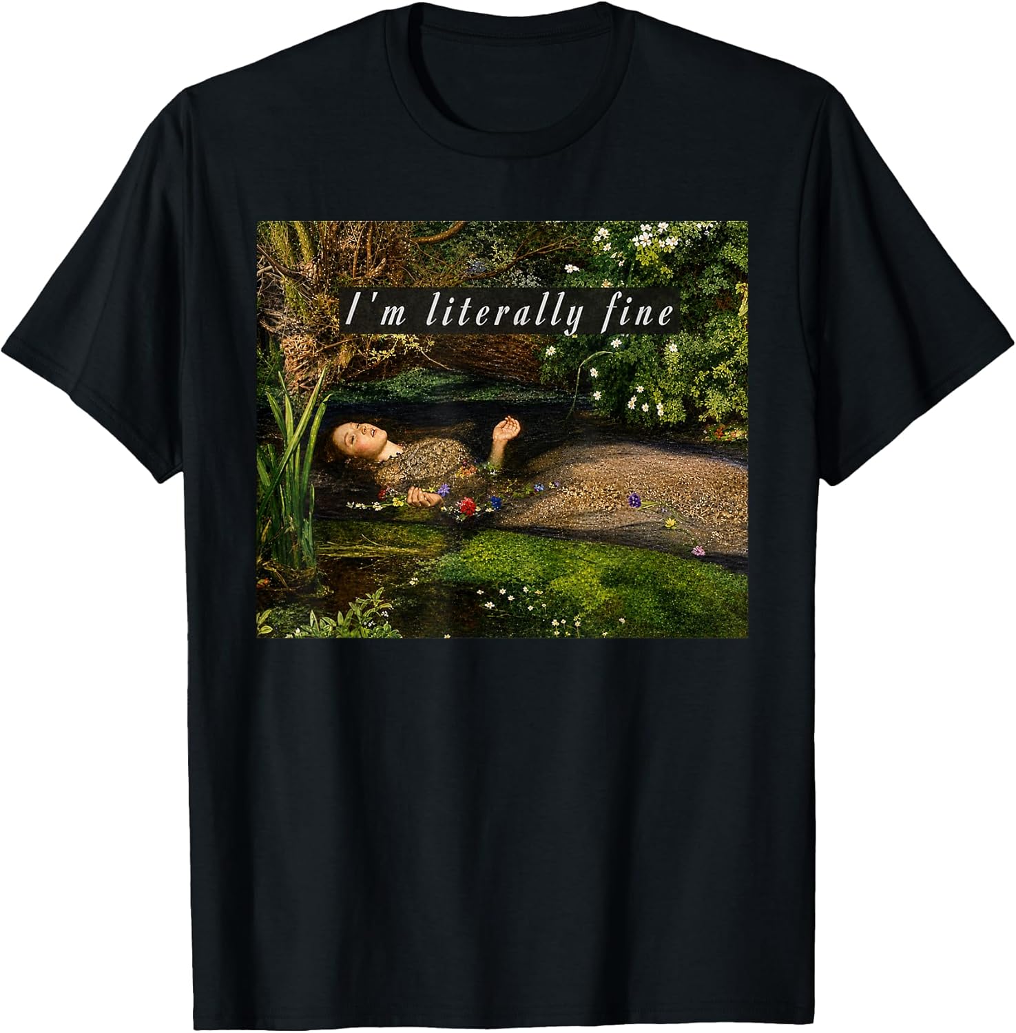 I'm Literally Fine Ophelia Painting Sarcastic Art Meme Unisex , , , Long Sleeve Tee