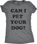 Womens Can I Pet Your Dog T Shirt Funny Cute Animal Lover Puppy Mom for Ladies Unisex , , , Long Sleeve Tee