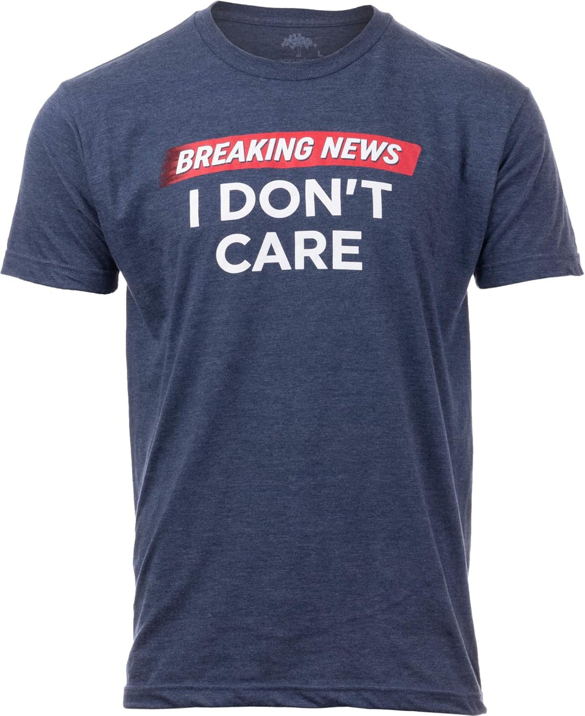 Breaking News: I Don't Care | Funny Sarcasm Joke Sarcastic Humor Graphic for Men Women