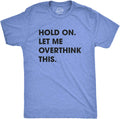 Crazy Dog Men's T Shirt Hold On Let Me Overthink This Funny Sarcastic Adult Tee Unisex , , , Long Sleeve Tee