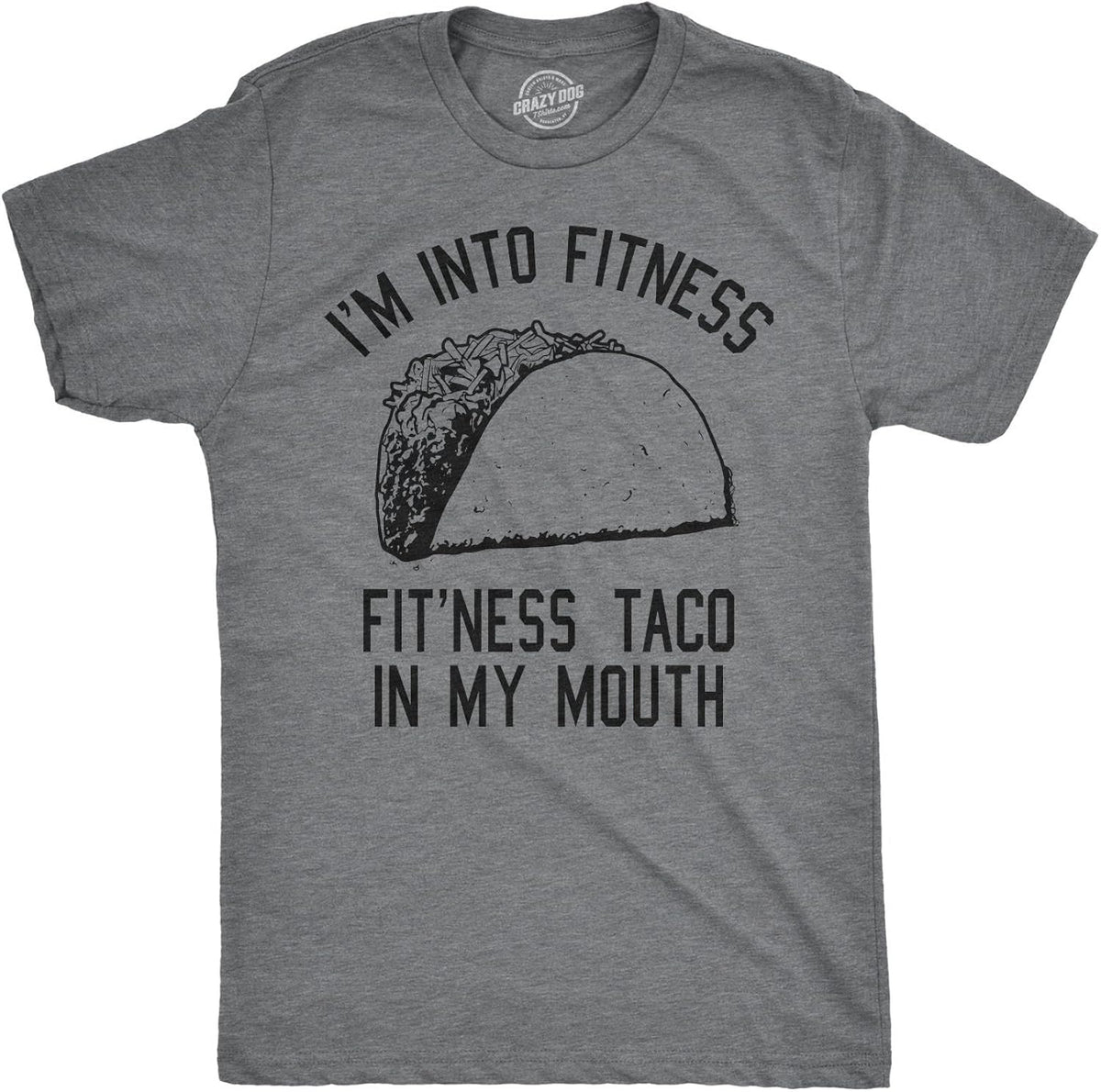 Crazy Dog Mens Graphic Funny T Shirt Im Into Fitness Taco in My Mouth Humor Novelty Shirt Unisex , , , Long Sleeve Tee