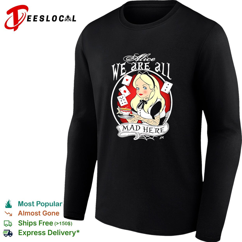 Alice in Wonderland We Are All Mad Here shirt