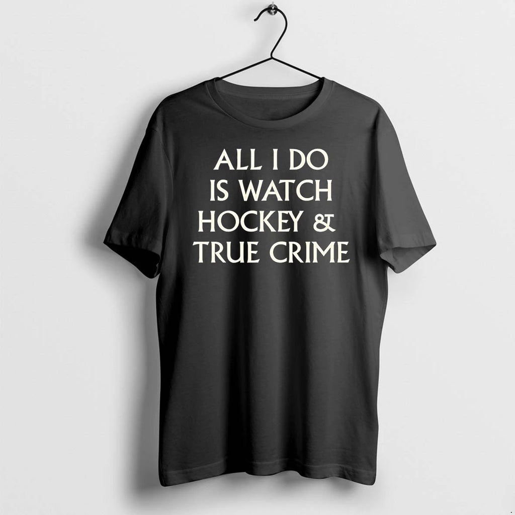 All I Do Is Watch Hockey And True Crime Tshirts Sweater