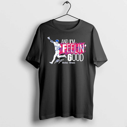 And Im Feelin Good Shohei Ohtani La Dodgers Tshirts Sweater