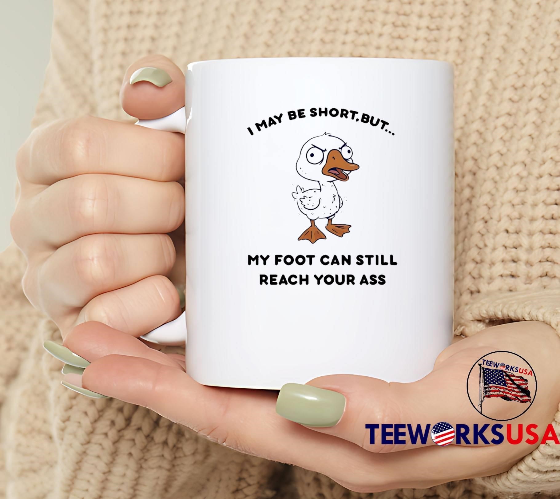 Angry Duck Pun I May Be Short But My Foot Can Still Reach Your Ass T-Shirt