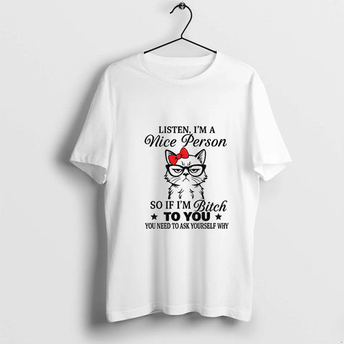 Angry Cat Listen Im A Nice Person So If Im Bitch To You You Need
