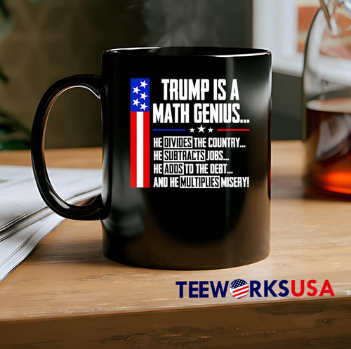 Anti Trump Political Statement Trump Is a Math Genius Divides Country Subtracts Jobs Adds to Debt Multiplies Misery Shirt