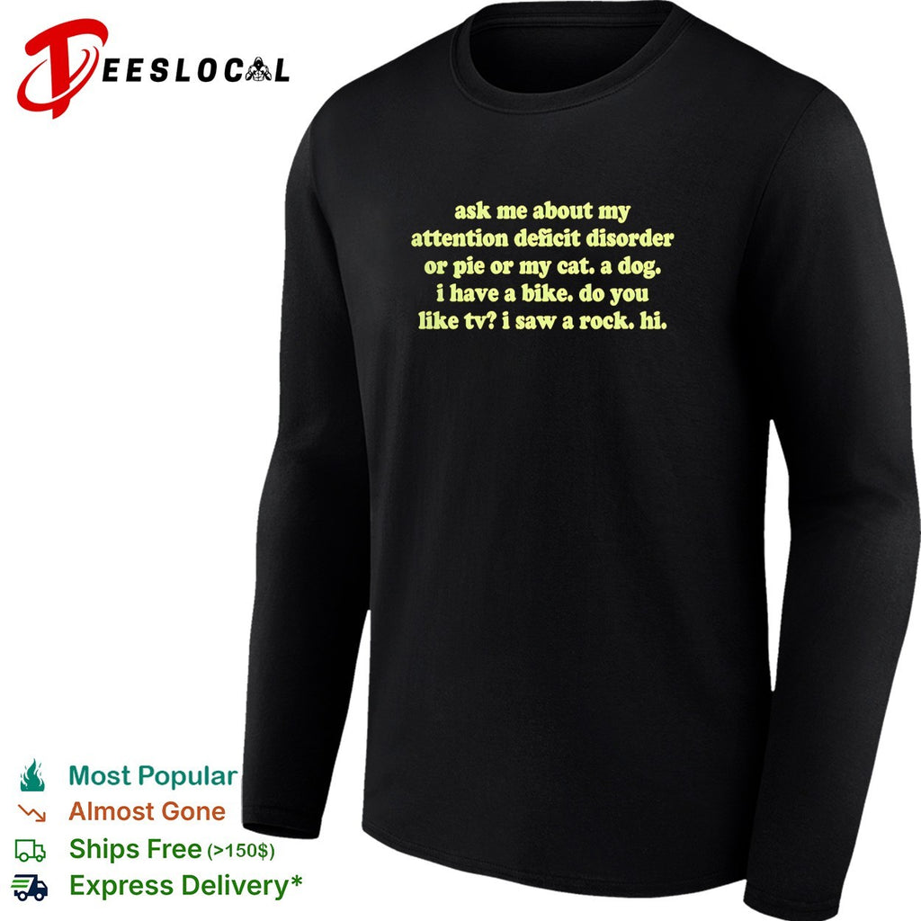 Ask me about my attention deficit disorder or pie or my cat a dog bike shirt
